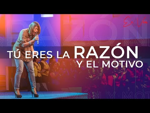 Tú Eres La Razón Y El Motivo - Adoración