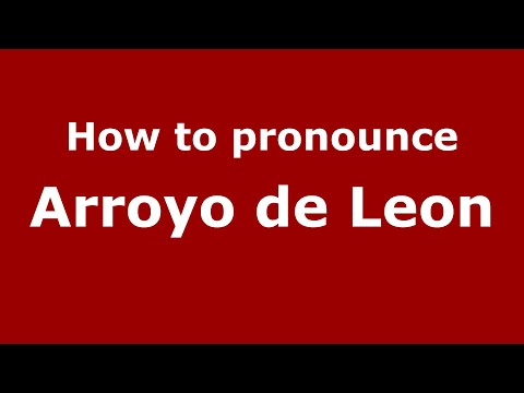 How to pronounce Arroyo de Leon (Mexico/Mexican Spanish) - PronounceNames.com