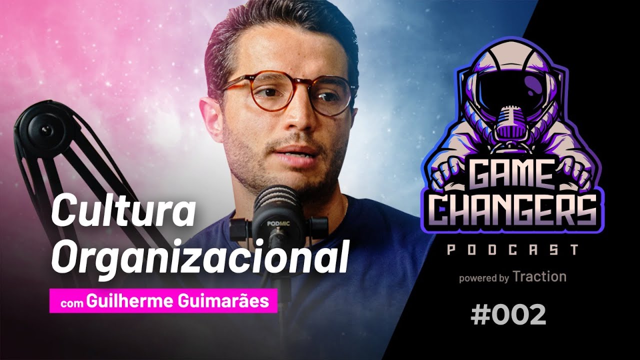 Gamechangers #002 - Cultura Organizacional com Guilherme Guimarães