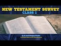 NEW TESTAMENT SURVEY CLASS 1 A Comprehensive Overview Of The New Testament Books