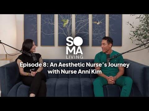 SOMA: Living Podcast | Ep 08 An Aesthetic Nurse's Journey w/ Nurse Anni Kim