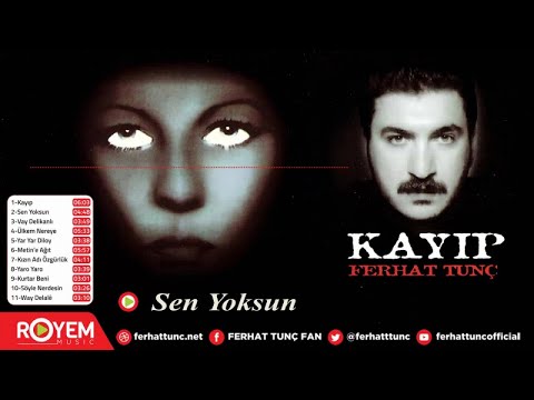 Ferhat Tunç - Sen Yoksun