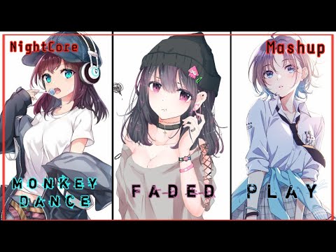 『Nightcore』Monkey Dance x Faded x Play - Tones and I, Alan Walker, K-391, Tungevaag & More | Mashup