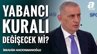 Hacıosmanoğlu Açıkladı: Yabancı Kuralında Kritik Değişim