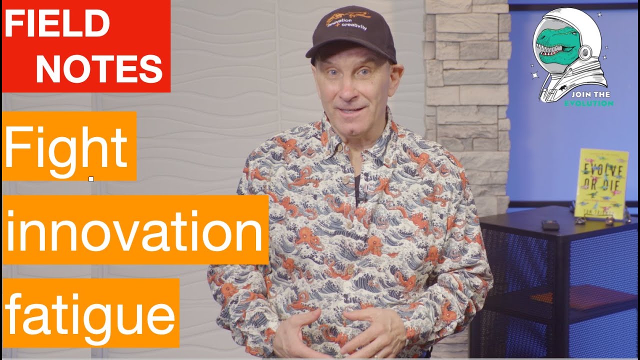 Field Notes: How to combat innovation fatigue