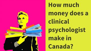 How much money does a clinical psychologist make in Canada?