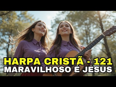 MARAVILHOSO É JESUS -  121 -  HARPA CRISTÃ