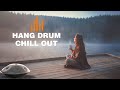 Relaxing Hang Drum Mix Chill Out Relax 3