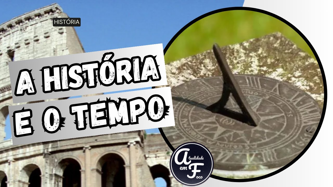 A HISTÓRIA E O TEMPO (HISTÓRIA)