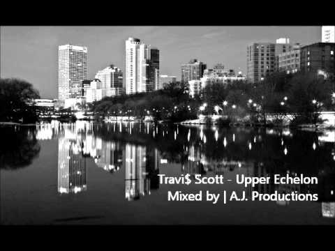 Travi$ Scott - Upper Echelon Mixed by  A.J. Productions