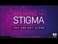 Breaking The Stigma: You Are Not Alone
