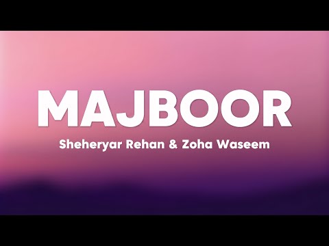 MAJBOOR - Sheheryar Rahem X Zoha Waseem (Lyrics) | Aapka Hi Kehna Banta | Ankhon Ankhon Ka Masla
