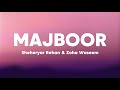 MAJBOOR - Sheheryar Rahem X Zoha Waseem (Lyrics) | Aapka Hi Kehna Banta | Ankhon Ankhon Ka Masla