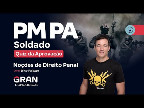 Concurso PM PA Soldado - Quiz da Aprovação em Noções de Direito Penal com Érico Palazzo