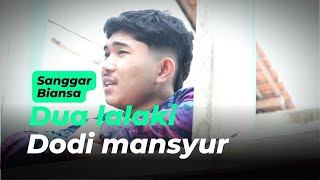 Download lagu Dua Lalaki - H Dodi Mansyur | Cover Sanggar Biansa mp3