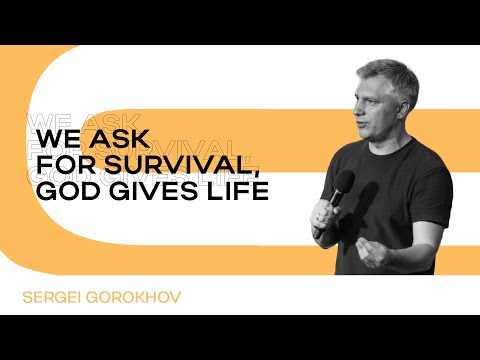 We ask for survival, God gives live | Sergei Gorokhov