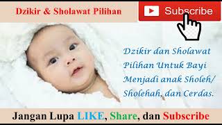 Download lagu Dzikir dan Sholawat Pilihan untuk Bayi Menjadi Sho... mp3