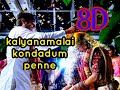 Kalyanamalai Kondadum Penae Yen Pattai Kelu Unmaigalsonaen Best 8d Audio WATCH IT TILL END