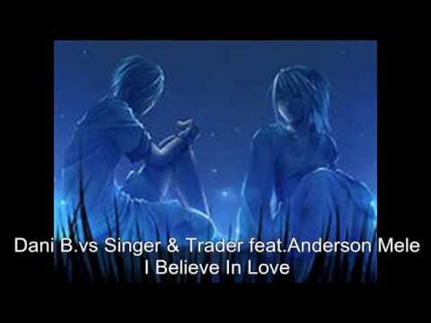 Dani B. vs Singer & Trader feat. Anderson Mele - I Believe In Love