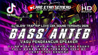 Download lagu DJ SLOW TRAP RIP LOVE CEK SOUND FULL BASS ANTEB TERBARU 2026 BY LARE ETAN SEMERU mp3