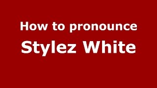 How to pronounce Stylez White