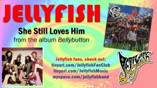 Jellyfish - She Still Loves Him