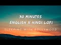 30 Minutes English X Hindi Lofi | Musical Lofi #music