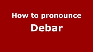 How to pronounce Debar