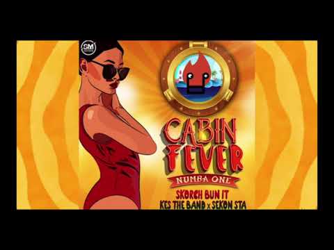 Skorch Bun It x Kes The Band x Sekon Sta - Cabin Fever (Numba One) "2018 Soca"