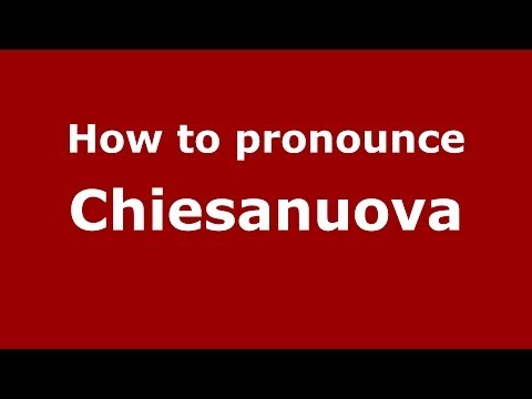 How to pronounce Chiesanuova (Italian/Italy) - PronounceNames.com