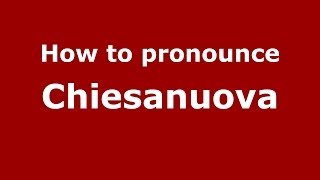 How to pronounce Chiesanuova