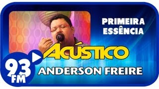 Anderson Freire - PRIMEIRA ESSÊNCIA - Acústico 93 - AO VIVO - Julho de 2013