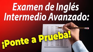 Examen de Inglés Intermedio Avanzado: ¡Ponte a Prueba!