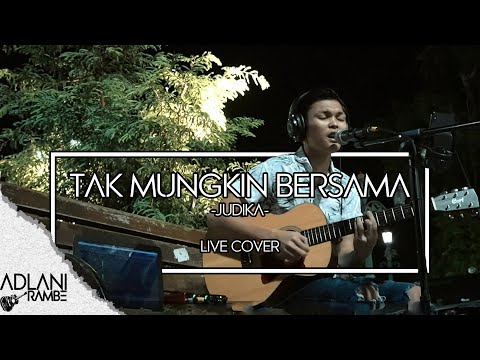 Tak Mungkin Bersama - Judika (Video Lirik) | Adlani Rambe [Live Cover]