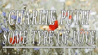 Some Type of Love - Charlie Puth (Lyrics)