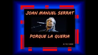 JOAN MANUEL SERRAT -   PORQUE  LA  QUERIA  -  8  DE DICIEMBRE  2022