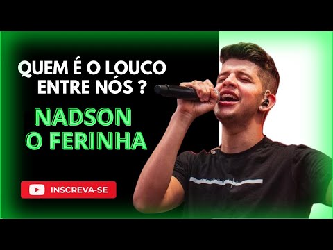 QUEM É O LOUCO ENTRE NÓS - Nadson o Ferinha