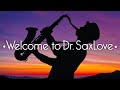 Welcome to the Dr. SaxLove YouTube Channel • Sax Music for The World