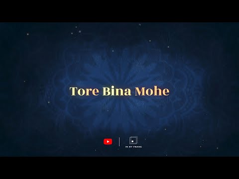 Tore Bina Mohe