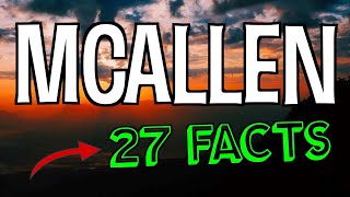 27 Interesting Facts About McAllen, Texas
