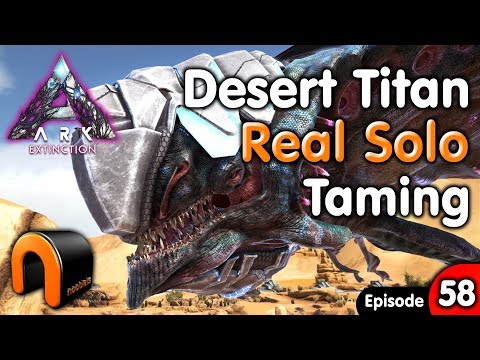 ARK DESERT TITAN REAL SOLO TAME Extinction Ep58