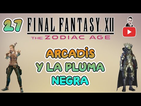 Guia del Final Fantasy XII Zodiac Age (100%) Parte 27 | Arcadis y La Pluma Negra