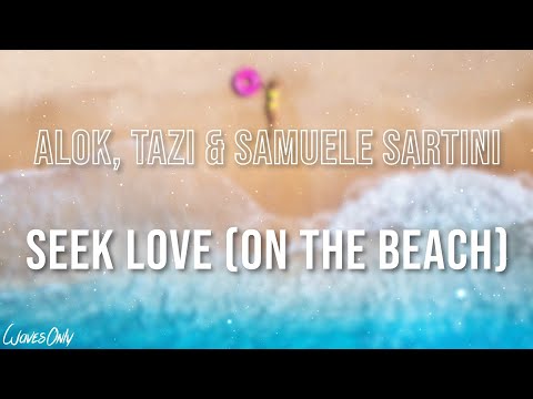 Alok, Tazi & Samuele Sartini - Seek Love (On The Beach) (Lyrics)