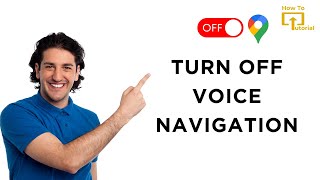 How to Turn Off Voice Navigation in Google Maps for Android?