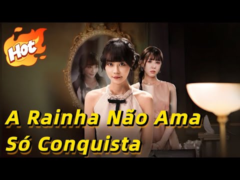 A Rainha Não Ama, Só Conquista (Dublado)#drama