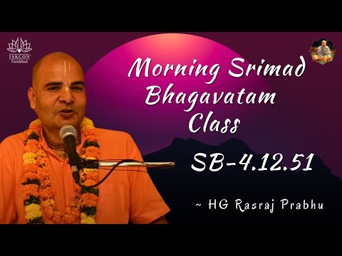Morning Bhagvatam Class by HG Rasraj Prabhu || Sb-4.12.51 ||  27.10.2023 || ISKCON Faridabad