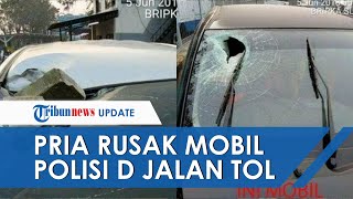 Tak Terima Disalip di Jalan, Seorang Pria Tantang Polisi dan Rusak Mobil Korban di Tol Cikampek