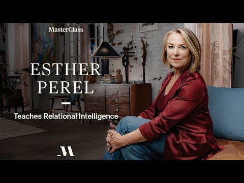 How to Be With People | Esther Perel Teaches Relational Intelligence | MasterClass