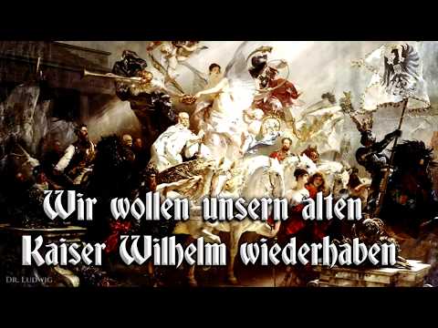 Wir wollen unsern alten Kaiser Wilhelm wiederhaben  [German march][+English translation]