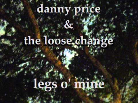 Legs O' Mine by Danny Price & The Loose Change